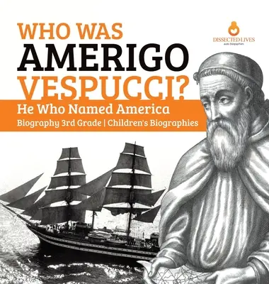 Cine a fost Amerigo Vespucci? Cel care a numit America Biografie Biografii pentru copii de clasa a 3-a - Who Was Amerigo Vespucci? He Who Named America Biography 3rd Grade Children's Biographies