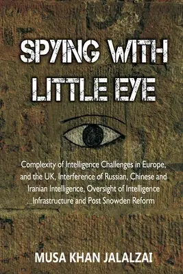 Spionarea cu ochiul mic: Complexitatea provocărilor în materie de informații în Europa și Marea Britanie, interferența serviciilor de informații ruse, chineze și iraniene - Spying with Little Eye: Complexity of Intelligence Challenges in Europe, and the UK, Interference of Russian, Chinese and Iranian Intelligence