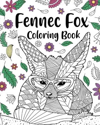 Fennec Fox Carte de colorat: Cărți de colorat pentru adulți, cadouri pentru iubitorii de Fennec Fox, floral Mandala de colorat - Fennec Fox Coloring Book: Coloring Books for Adults, Gifts for Fennec Fox Lovers, Floral Mandala Coloring