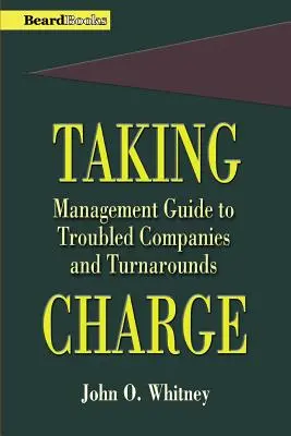 Taking Charge: Management Guide to Troubled Companies and Turnarounds (Ghid de management pentru companii cu probleme și redresări) - Taking Charge: Management Guide to Troubled Companies and Turnarounds