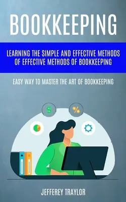 Contabilitate: Învățarea metodelor simple și eficiente de metode eficiente de ținere a contabilității (Easy Way To Master The Art Of Bookkeepi - Bookkeeping: Learning The Simple And Effective Methods of Effective Methods Of Bookkeeping (Easy Way To Master The Art Of Bookkeepi