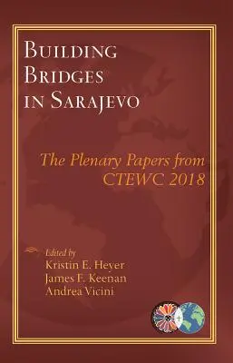 Construirea de poduri în Sarajevo: Lucrările plenare de la Ctewc 2018 - Building Bridges in Sarajevo: The Plenary Papers from Ctewc 2018