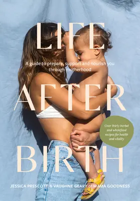 Viața după naștere: Un ghid pentru a vă pregăti, sprijini și hrăni prin maternitate - Life After Birth: A Guide to Prepare, Support and Nourish You Through Motherhood