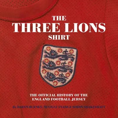 Trei lei pe un tricou: Istoria oficială a tricoului de fotbal al Angliei - Three Lions on a Shirt: The Official History of the England Football Jersey