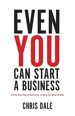 Chiar și tu poți începe o afacere: De la înființare la succes, un ghid pas cu pas - Even You Can Start a Business: From Startup to Success, a Step-by-Step Guide