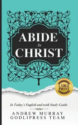Andrew Murray Rămâi în Hristos: În engleza de azi și cu ghid de studiu (LARGE PRINT) - Andrew Murray Abide in Christ: In Today's English and with Study Guide (LARGE PRINT)