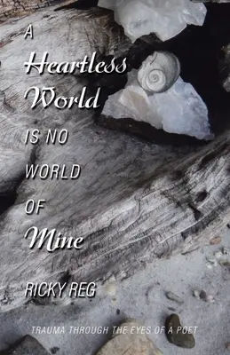 A Heartless World Is No World of Mine: Trauma prin ochii unui poet - A Heartless World Is No World of Mine: Trauma Through the Eyes of a Poet