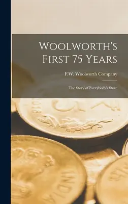 Primii 75 de ani ai Woolworth's: Povestea magazinului tuturor - Woolworth's First 75 Years: the Story of Everybody's Store