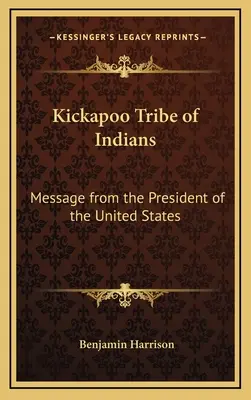 Tribul indienilor Kickapoo: Mesaj din partea președintelui Statelor Unite - Kickapoo Tribe of Indians: Message from the President of the United States