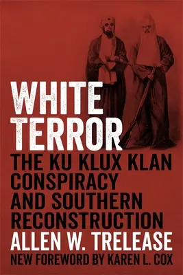 Teroarea albă: Conspirația Ku Klux Klan și reconstrucția Sudului - White Terror: The Ku Klux Klan Conspiracy and Southern Reconstruction