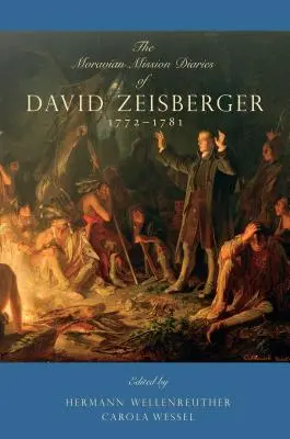 Jurnalele misiunii morave ale lui David Zeisberger: 1772-1781 - The Moravian Mission Diaries of David Zeisberger: 1772-1781