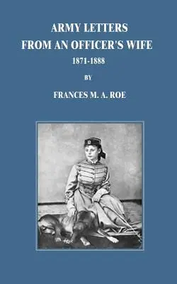 Scrisori ale armatei de la soția unui ofițer: 1871-1888 - Army Letters From An Officer's Wife: 1871-1888