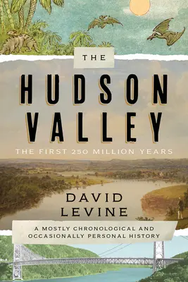 Valea Hudson: Primele 250 de milioane de ani: O istorie în mare parte cronologică și ocazional personală - The Hudson Valley: The First 250 Million Years: A Mostly Chronological and Occasionally Personal History