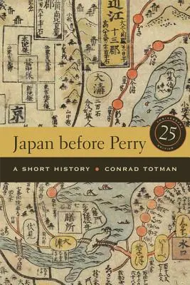 Japonia înainte de Perry: O scurtă istorie, ediția aniversară de 25 de ani - Japan Before Perry: A Short History, 25th Anniversary Edition