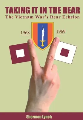 Taking It In the Rear: Echelonul din spate al războiului din Vietnam - Taking It In the Rear: The Vietnam War's Rear Echelon