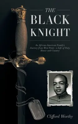 Cavalerul negru, copertă cartonată: Călătoria unei familii afro-americane din West Point - o viață de datorie, onoare și țară - The Black Knight, Hardcover: An African-American Family's Journey from West Point-a Life of Duty, Honor and Country