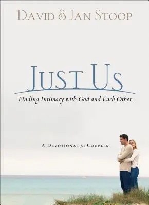 Doar noi: Găsirea intimității cu Dumnezeu și unul cu celălalt: Un devoțional pentru cupluri - Just Us: Finding Intimacy with God and with Each Other: A Devotional for Couples