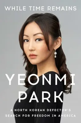 While Time Remains: Căutarea libertății în America de către un dezertor nord-coreean - While Time Remains: A North Korean Defector's Search for Freedom in America
