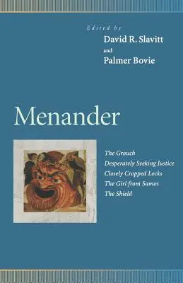 Menander: Morocănosul, Căutarea disperată a dreptății, Șuvițele tăiate scurt, Fata din Samos, Scutul - Menander: The Grouch, Desperately Seeking Justice, Closely Cropped Locks, the Girl from Samos, the Shield