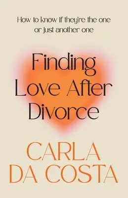 Găsirea iubirii după divorț: Cum să știi dacă ei sunt alesul sau doar un altul - Finding Love After Divorce: How to know if they're the one or just another one