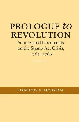 Prolog la revoluție: Surse și documente privind criza Legii timbrului, 1764-1766 - Prologue to Revolution: Sources and Documents on the Stamp Act Crisis, 1764-1766