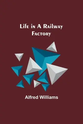 Viața într-o fabrică de căi ferate - Life in a Railway Factory