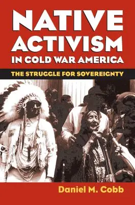 Activismul nativ în America Războiului Rece: Lupta pentru suveranitate - Native Activism in Cold War America: The Struggle for Sovereignty