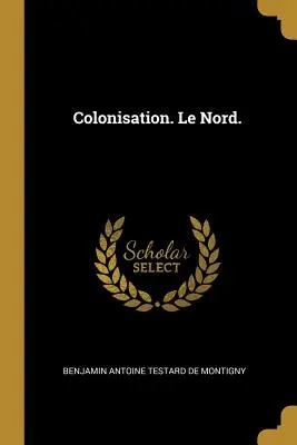 Colonizarea. Le Nord. - Colonisation. Le Nord.
