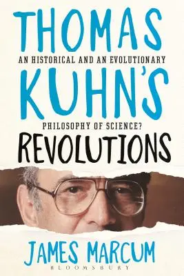 Revoluțiile lui Thomas Kuhn: A Historical and an Evolutionary Philosophy of Science? - Thomas Kuhn's Revolutions: A Historical and an Evolutionary Philosophy of Science?