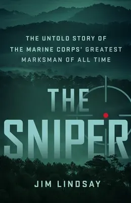 Lunetistul: Povestea neștiută a celui mai mare țintaș din toate timpurile al Corpului Pușcașilor Marini (The Untold Story of the Marine Corps' Greatest Marksman of All Time) - The Sniper: The Untold Story of the Marine Corps' Greatest Marksman of All Time