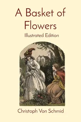 Un coș de flori: Ediție ilustrată - A Basket of Flowers: Illustrated Edition