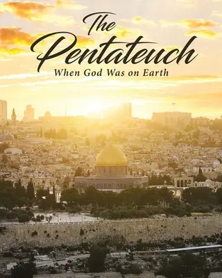 Pentateuhul: Când Dumnezeu era pe Pământ - The Pentateuch: When God Was on Earth