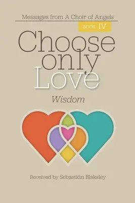 Alege doar iubirea: Înțelepciune: Înțelepciune - Choose Only Love: Wisdom: Wisdom