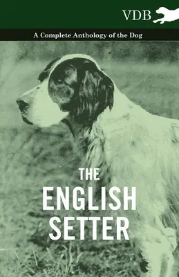 Setterul englez - o antologie completă a câinelui - The English Setter - A Complete Anthology of the Dog