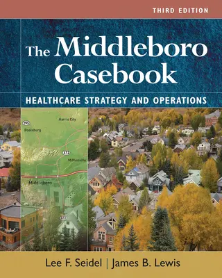 The Middleboro Casebook: Healthcare Strategies and Operations, Ediția a treia - The Middleboro Casebook: Healthcare Strategies and Operations, Third Edition