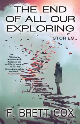 Sfârșitul tuturor explorărilor noastre: Povestiri - The End of All Our Exploring: Stories