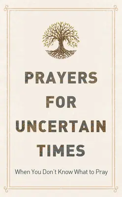 Rugăciuni pentru vremuri nesigure: Când nu știi ce să te rogi - Prayers for Uncertain Times: When You Don't Know What to Pray