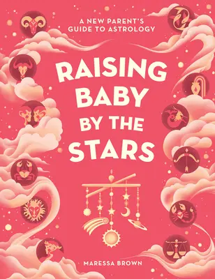 Raising Baby by the Stars: Ghidul astrologiei pentru un nou părinte - Raising Baby by the Stars: A New Parent's Guide to Astrology