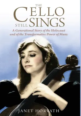 Violoncelul încă mai cântă: O poveste generațională despre Holocaust și despre puterea transformatoare a muzicii - The Cello Still Sings: A Generational Story of the Holocaust and of the Transformative Power of Music