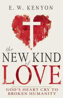 Noul tip de iubire: Strigătul inimii lui Dumnezeu către umanitatea frântă - The New Kind of Love: God's Heart Cry to Broken Humanity