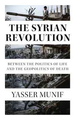 Revoluția siriană: Între politica vieții și geopolitica morții - The Syrian Revolution: Between the Politics of Life and the Geopolitics of Death