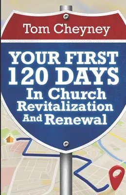 Primele tale 120 de zile în revitalizarea și reînnoirea bisericii - Your First 120 Days In Church Revitalization And Renewal