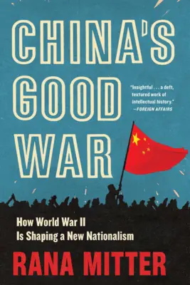 Războiul bun al Chinei: Cum Al Doilea Război Mondial modelează un nou naționalism - China's Good War: How World War II Is Shaping a New Nationalism