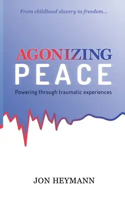 Agonizing Peace: Puterea prin experiențe traumatice - Agonizing Peace: Powering Through Traumatic Experiences
