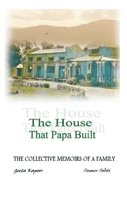 Casa pe care a construit-o tata: Memoriile colective ale unei familii - The House That Papa Built: The Collective Memoirs of a Family
