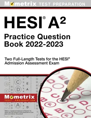 Hesi A2 Practice Question Book 2022-2023 - Două teste complete pentru examenul de evaluare a admiterii Hesi - Hesi A2 Practice Question Book 2022-2023 - Two Full-Length Tests for the Hesi Admission Assessment Exam