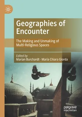 Geographies of Encounter: Crearea și desființarea spațiilor multi-religioase (The Making and Unmaking of Multi-Religious Spaces) - Geographies of Encounter: The Making and Unmaking of Multi-Religious Spaces