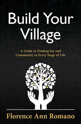 Construiește-ți satul: Un ghid pentru a găsi bucurie și comunitate în fiecare etapă a vieții - Build Your Village: A Guide to Finding Joy and Community in Every Stage of Life