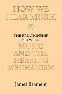 Cum auzim muzica: Relația dintre muzică și mecanismul auditiv - How We Hear Music: The Relationship Between Music and the Hearing Mechanism