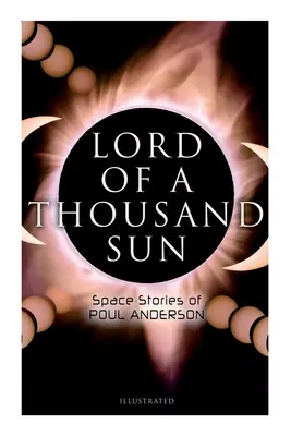 Stăpânul celor o mie de sori: Povestirile spațiale ale lui Poul Anderson (ilustrate): Captive of the Centaurianess, Lord of a Thousand Sun, Sargasso of Lost Starships - Lord of a Thousand Sun: Space Stories of Poul Anderson (Illustrated): Captive of the Centaurianess, Lord of a Thousand Sun, Sargasso of Lost Starships
